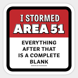 I Stormed AREA 51 Everything After That Is A Complete Blank Sticker